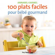 100 plats faciles pour bébé gourmand