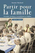 Partir pour la famille
Fécondité, grossesse et accouchement au Québec (1900-1950) . Auteure : Suzanne Marchand . sÉditeur : Septentrion
