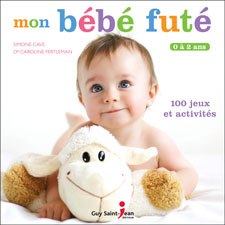 Mon bébé futé de 0 à 2 ans