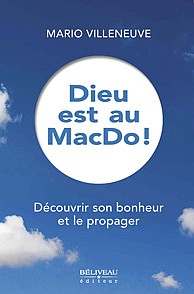 Dieu est au MacDo. Découvrir son bonheur et le propager, Ce livre discute de santé, bonheur, foi et religion
