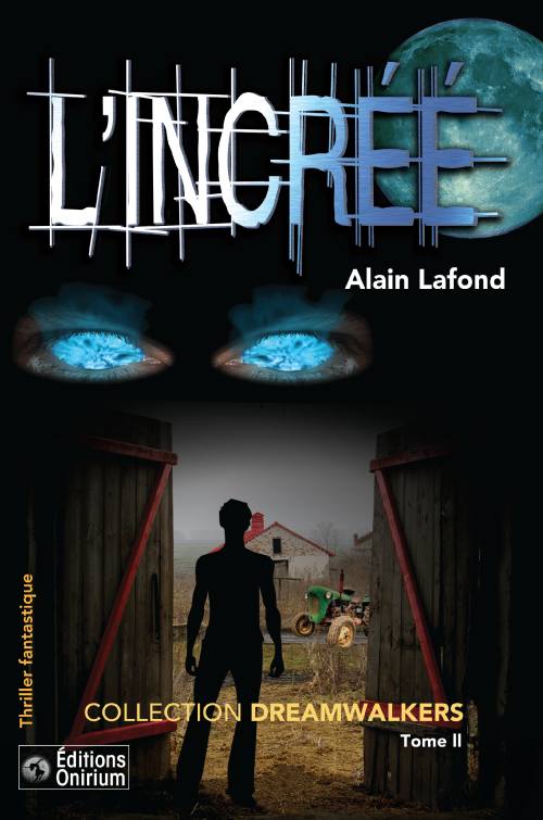 L'INCRÉÉ, Thriller fantastique pour adultes accessible aux 15 ans et plus. Collection Dreamwalkers. Auteur : Alain Lafond