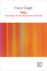 1953 Chronique naissance annoncée, Auteure France Daigle