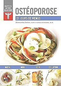 Savoir quoi manger, OSTÉOPOROSE, 21 jours de menus, écrit par Alexandra Leduc, nutritionniste-diététiste, Dt.P.