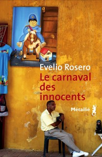 Le carnaval des innocents, du Colombien Evelio Rosero, Metailie, Paris